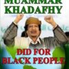 What Muammar Khadafhy Did For Black People (CDPACK)