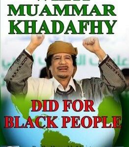 What Muammar Khadafhy Did For Black People (CDPACK)