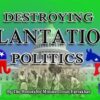 Destroying Plantation Politics (CD Package)