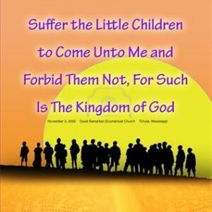 Suffer the Little Children to Come Unto Me and Forbid Them Not, For Such Is the Kingdom of God