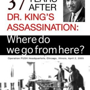 37 Years After Dr. King's Assassination: Where Do We Go From Here