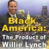 Black America:The Product of Willie Lynch