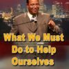 What We Must Do to Help Ourselves