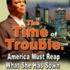 The Time of Trouble: America Must Reap What She Sow