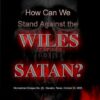 How Can We Stand Against the Wiles of Satan
