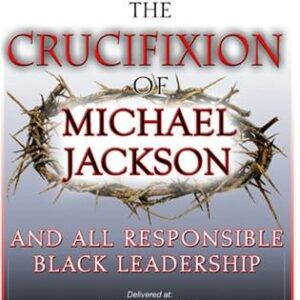 The Crucifixion of Michael Jackson and All Responsible Black Leadership