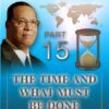 The Time And What Must Be Done Pt 15