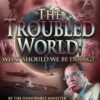 The Troubled World: What We Should be Doing?