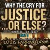 Justice or Else! Pt. 5: Why The Cry for Justice...or Else?