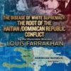 Justice Or Else! The Disease of White Supremacy: The Root of The Haitian/Dominican Republic Conflict