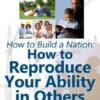 How To Build a Nation: How to Reproduce Your Ability in Others