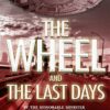 The Wheel and the Last Days