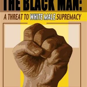 The Black Man: A Threat To White Male Supremacy