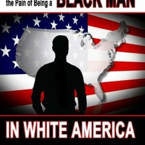 How To Overcome The Pain Of Being A Black Man In White America
