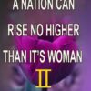 A Nation Can Rise No Higher Than It's Woman II