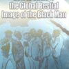 How to Change the Global Bestial Image of the Black Man