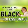 A Call to the Black Professionals Pt. 1