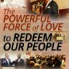 The Powerful Force of Love to Redeem Our People
