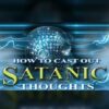 Seek Refuge in Allah From The Whispering of the Slinking Devil -How to Cast Out Satanic Thoughts