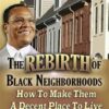 The Rebirth of Black Neighborhoods: How to Make Them A Decent Place to Live